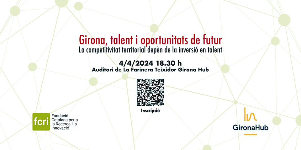 La Fundació Catalana per a la Recerca i la Innovació i Girona Hub mostren en una jornada el talent i el coneixement gironí com a base de la seva competitivitat territorial